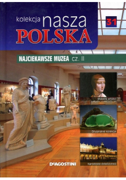 Kolekcja Nasza Polska Tom 31 Najciekawsze Muzea Część II