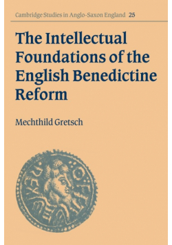 The Intellectual Foundations of the English Benedictine Reform