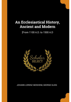 An Ecclesiastical History, Ancient and Modern
