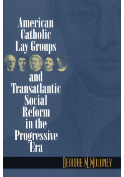 American Catholic Lay Groups and Transatlantic Social Reform in the Progressive Era