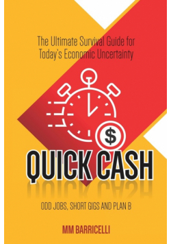 Quick Cash- The Ultimate Survival Guide For Today's Economic Uncertainty