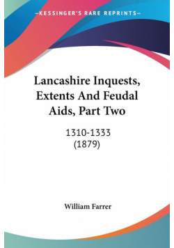 Lancashire Inquests, Extents And Feudal Aids, Part Two