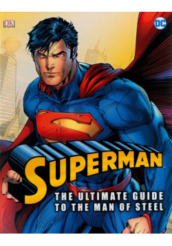 Superman: The Utimate Guide to the Man of Steel