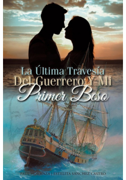 La Última Travesía Del Guerrero Y Mi Primer Beso