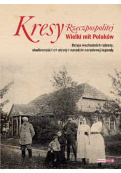 Kresy Rzeczpospolitej Wielki mit Polaków