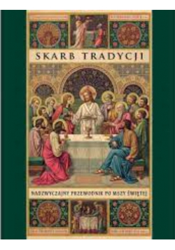 Skarb tradycji Nadzwyczajny przewodnik po Mszy Świętej