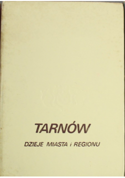 Tarnów Dzieje miasta i regionu
