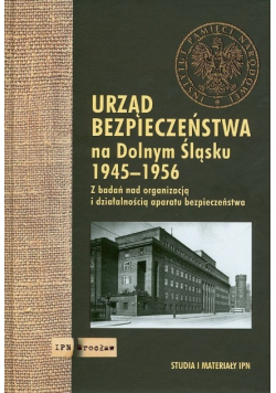 Urząd Bezpieczeństwa na Dolnym Śląsku 1945 - 1956