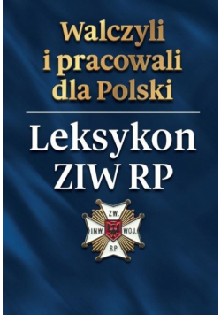 Walczyli i pracowali dla Polski. Leksykon ZIW RP