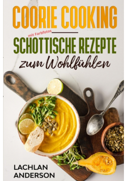 Coorie Cooking - Schottische Rezepte zum Wohlfühlen