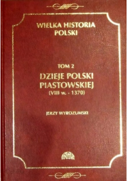 Wielka historia Polski Tom II Dzieje Polski Piastowskiej