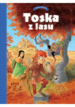 Tosca z Lasu Tom 1 Panny, złodzieje, rycerze i minstrele