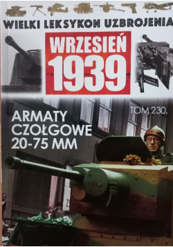 Wielki Leksykon Uzbrojenia Wrzesień 1939 Tom 230 Armaty Czołgowe 20 - 75 MM