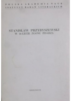 Stanisław Przybyszewski w 50 lecie zgonu pisarza
