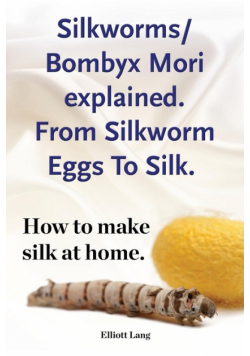 Silkworm/Bombyx Mori explained. From Silkworm Eggs To Silk. How to make silk at home. Raising silkworms, the mulberry silkworm, bombyx mori, where to buy silkworms all included.