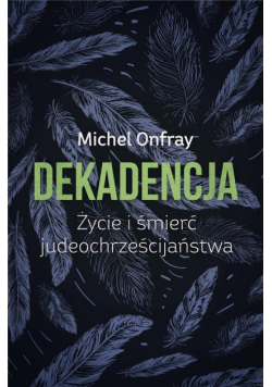 Dekadencja. Życie i śmierć judeochrześcijaństwa