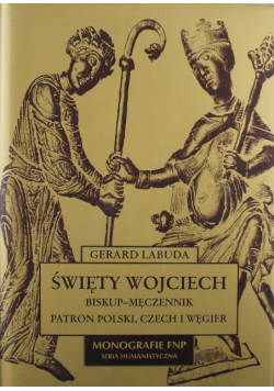 Święty Wojciech Biskup Męczennik Patron Polski Czech i Węgier