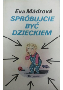Spróbujcie być dzieckiem