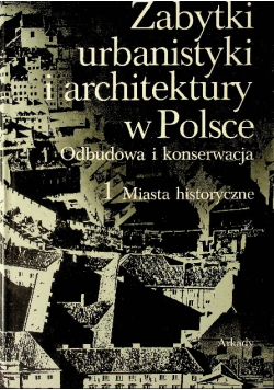 Zabytki urbanistyki i architektury w Polsce Tom I