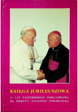 Księga jubileuszowa 25 lat pasterskiego posługiwania ks. biskupa Ignacego Tokarczuka