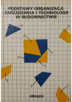Podstawy organizacji zarządzania i technologii w budownictwie