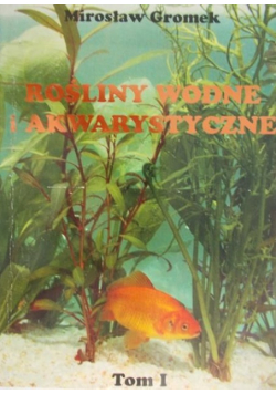 Rośliny wodne i akwarystyczne  Tom I