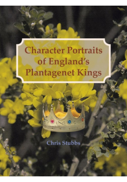 Character Portraits of England's Plantagenet Kings, 1132 - 1485 A.D.