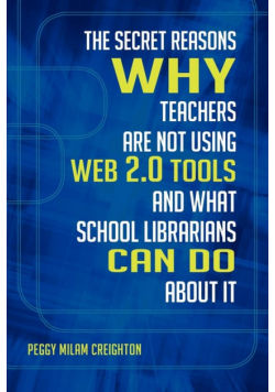 The Secret Reasons Why Teachers Are Not Using Web 2.0 Tools and What School Librarians Can Do about It