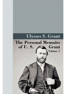 The Personal Memoirs of U.S. Grant, Vol 1.