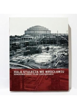 Hala Stulecia we Wrocławiu. Konserwatorski Plan...