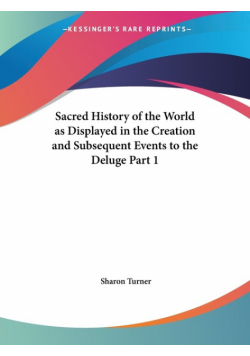 Sacred History of the World as Displayed in the Creation and Subsequent Events to the Deluge Part 1