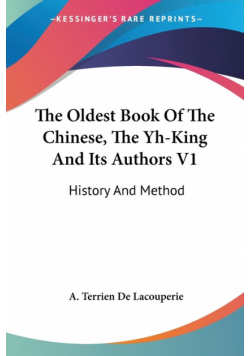 The Oldest Book Of The Chinese, The Yh-King And Its Authors V1