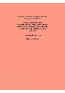Emigration from the Former Amt Damme, Oldenburg (Now Niederschasen), Germany, Mainly to the United States, 1830-1849. German-American Genealogical Res