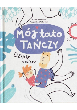 Mój tato tańczy dzikie wygibasy