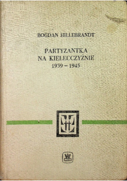 Partyzantka na Kielecczyźnie 1939 - 1945