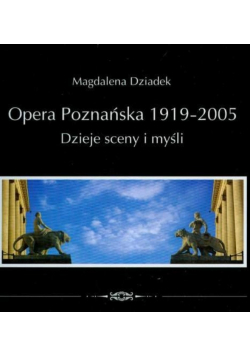 Opera Poznańska 1919-2005 Dzieje sceny i myśli