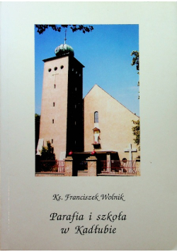 Parafia i szkoła w Kadłubie