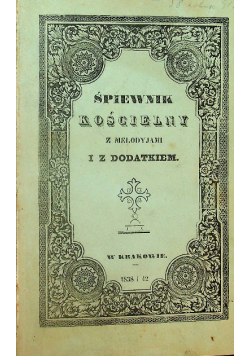 Śpiewnik Kościelny czyli Pieśni Nabożne z Melodyjami 1838 r.