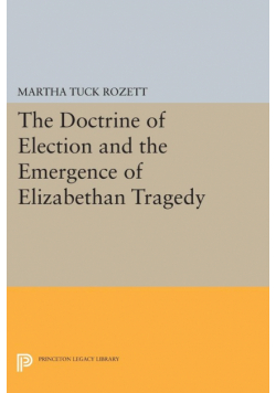 The Doctrine of Election and the Emergence of Elizabethan Tragedy