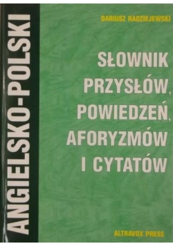 Słownik przysłów powiedzeń aforyzmów i cytatów angielsko - polski