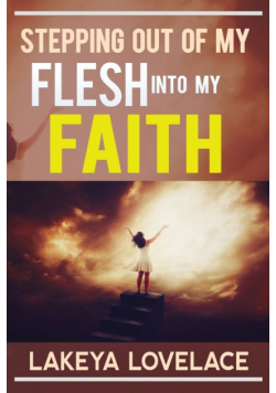 Stepping Out Of My Flesh Into My Faith