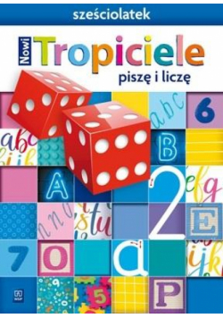 Nowi Tropiciele Sześciolatek. Piszę i liczę WSIP