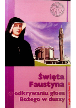Święta Faustyna o odkrywaniu głosu Bożego w duszy