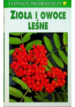 Leksykon przyrodniczy Zioła i owoce leśne