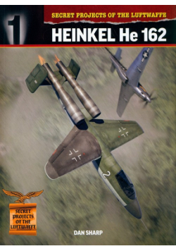Secret Projects of the Luftwaffe: Heinkel He 162