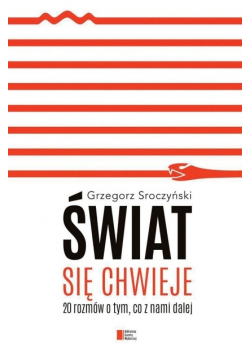 Świat się chwieje 20 rozmów o tym co z nami dalej