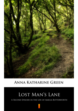 Lost Man’s Lane. A Second Episode in the Life of Amelia Butterworth