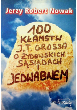 100 kłamstw J. T. Grossa o żydowskich sąsiadach i Jedwabnem