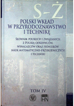 Polski wkład w przyrodoznawstwo i technikę Tom 4 S - Ż