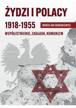 Żydzi i Polacy 1918-1955 Współistnienie Zagłada